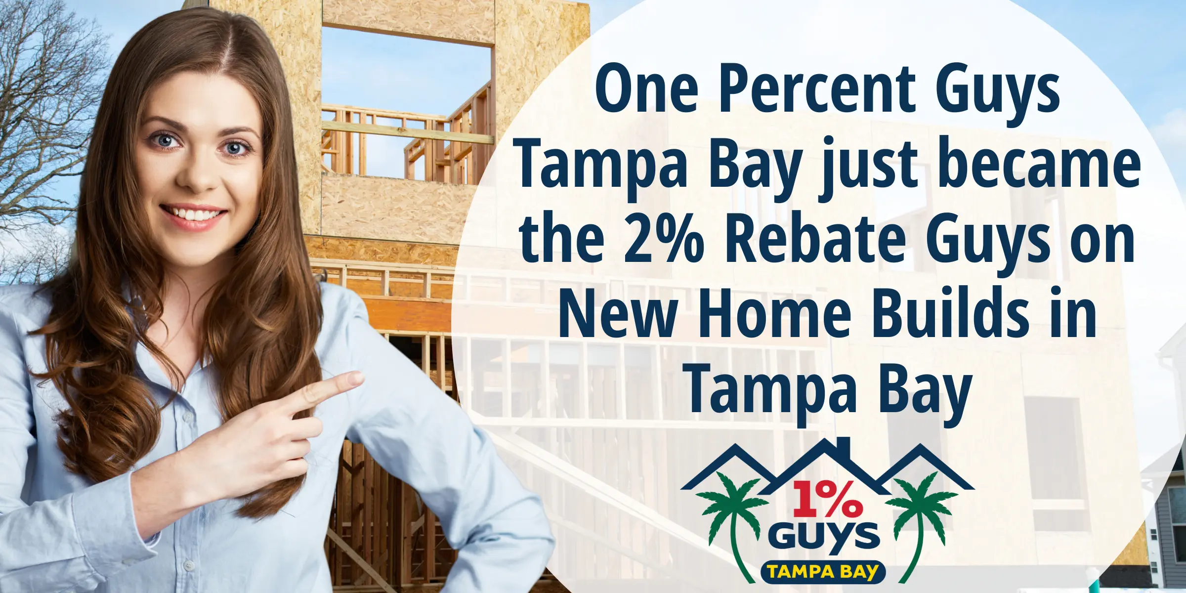 One Percent Guys Tampa Bay just became the 2% Rebate Guys on New Home Builds in Tampa Bay