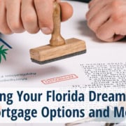 Financing Your Florida Dream Home: Mortgage Options and More
